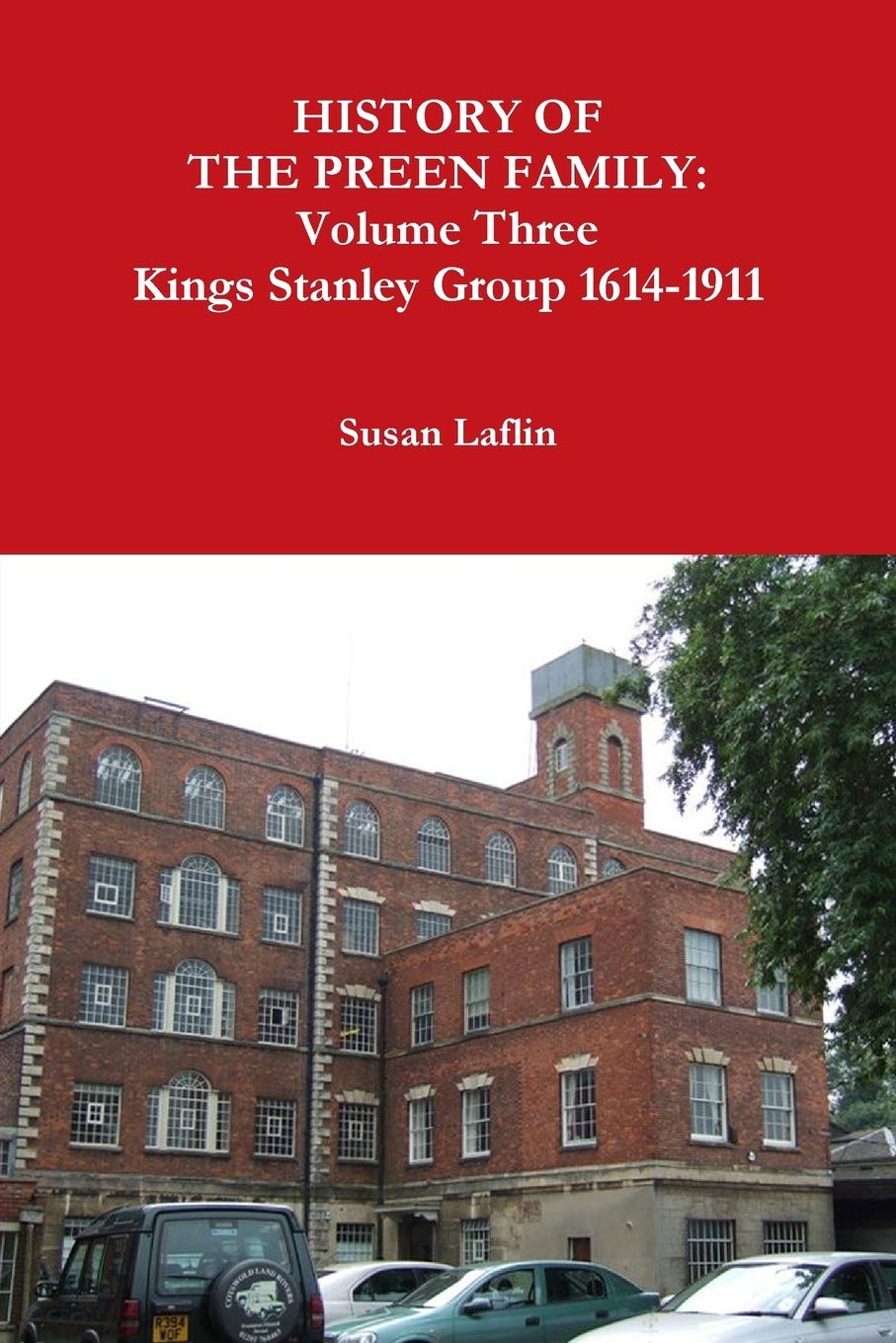 HISTORY OF THE PREEN FAMILY: Volume Three Kings Stanley Group 1614-1911
