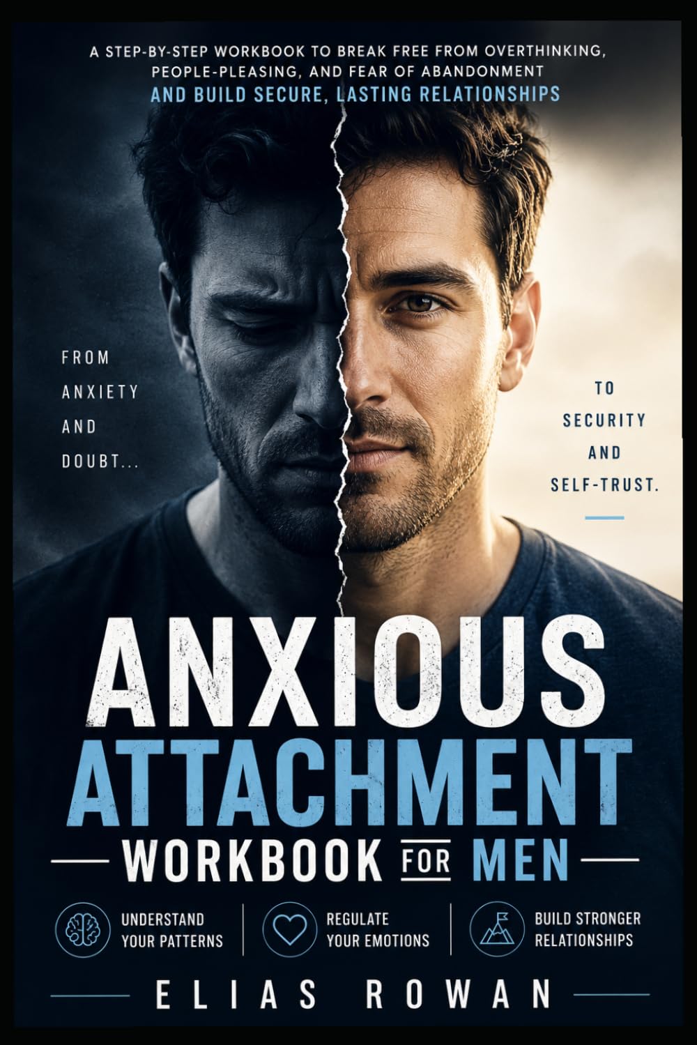 Anxious Attachment Workbook for Men: Stop People-Pleasing, Overthinking and Build Confidence