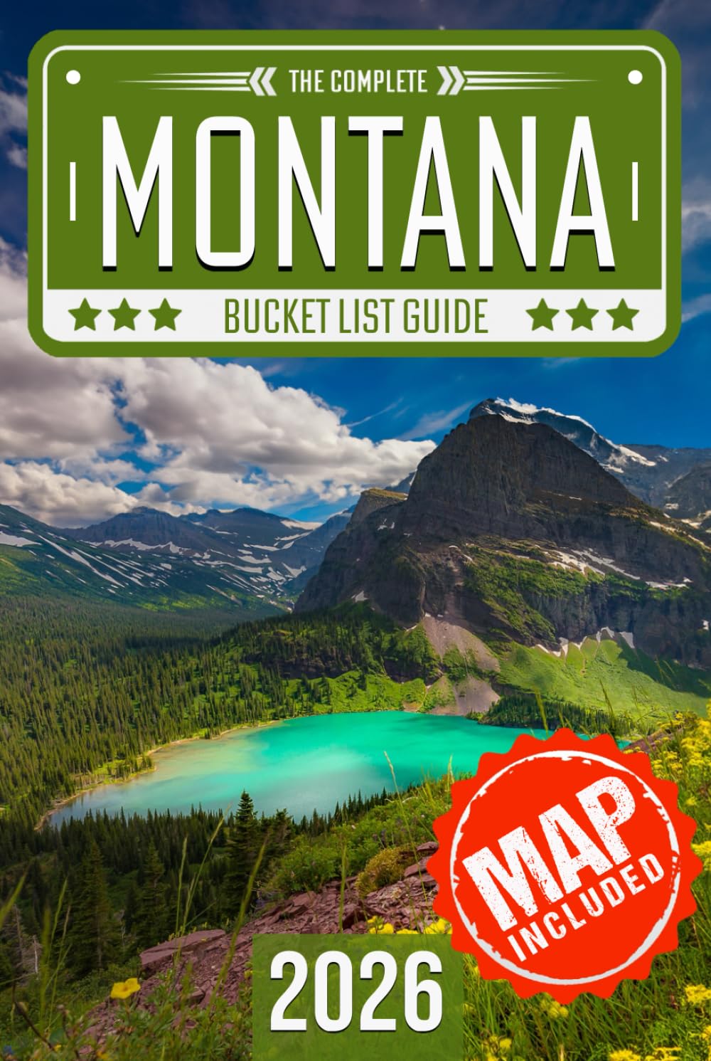 Montana Bucket List: Set Off on 120 Epic Adventures and Discover Incredible Destinations to Live Out Your Dreams While Creating Unforgettable Memories that Will Last a Lifetime (Map Included)