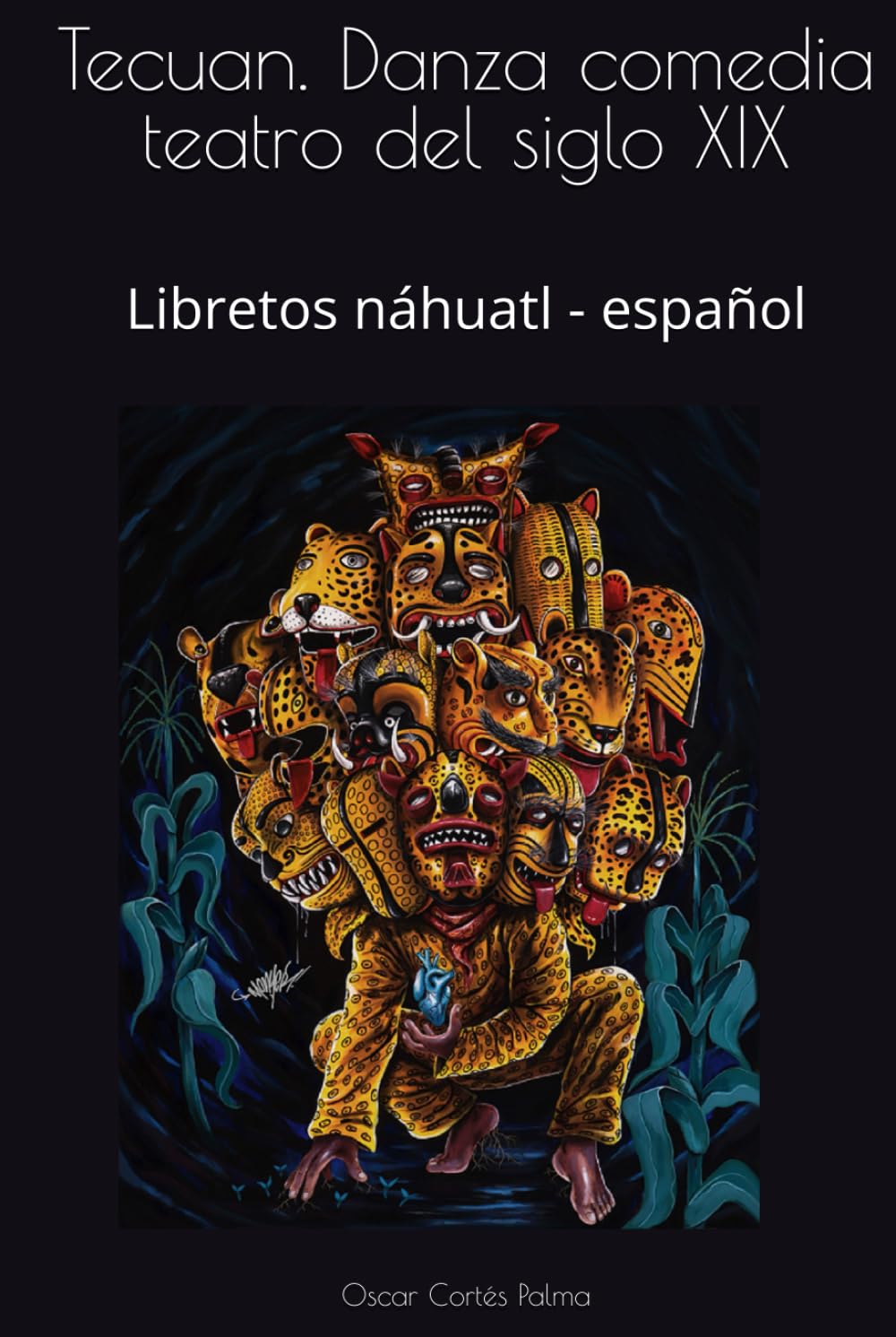 Tecuan. Danza comedia teatro del siglo XIX: Libretos náhuatl - español