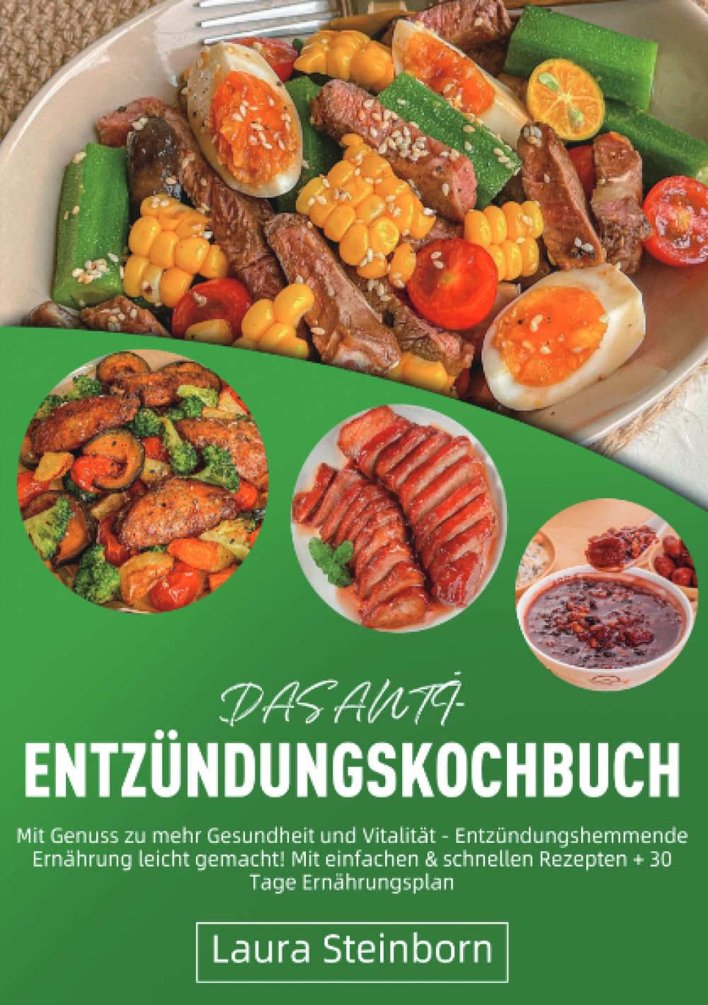 Das Anti-Entzündungskochbuch: Mit Genuss zu mehr Gesundheit und Vitalität - Entzündungshemmende Ernährung leicht gemacht! Mit einfachen & schnellen Rezepten + 30 Tage Ernährungsplan