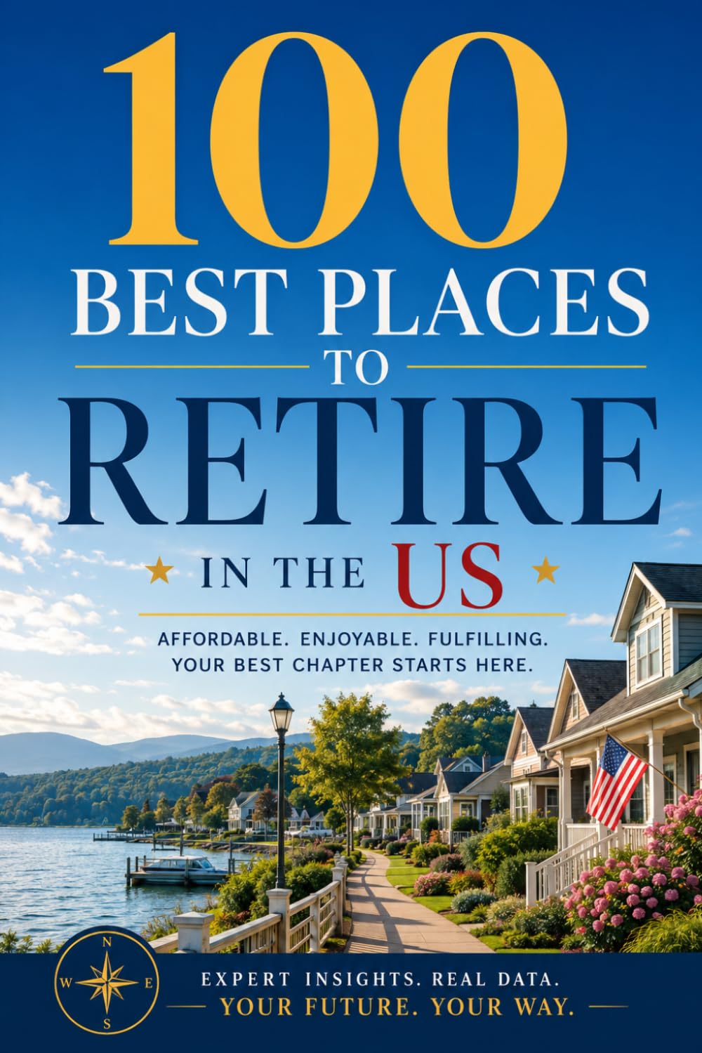 100 Best Places to Retire in the US: The Ultimate Guide to America's Most Welcoming Retirement Destinations for Affordability, Healthcare, Climate, and Community