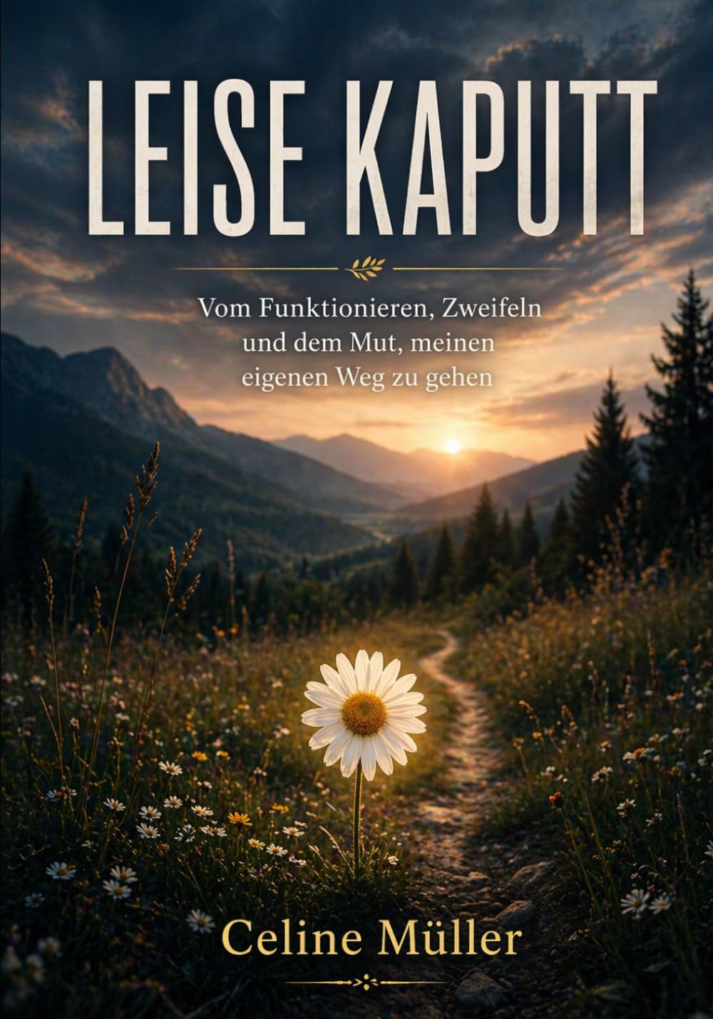 Leise kaputt: Vom Funktionieren, Zweifeln und dem Mut, meinen eigenen Weg zu gehen