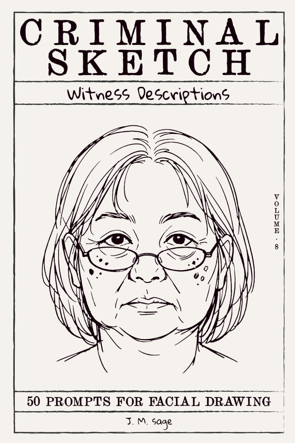 Criminal Sketch: Witness Description - Volume 8: 50 Prompts for Facial Illustration & Character Design Practice (CRIMINAL SKETCHBOOK)