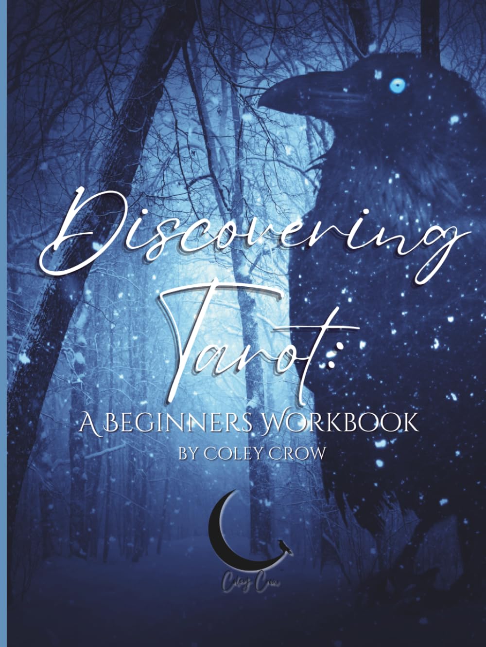 Discovering Tarot: A Beginners Workbook: By Coley Crow (Discovering Tarot By Coley Crow)