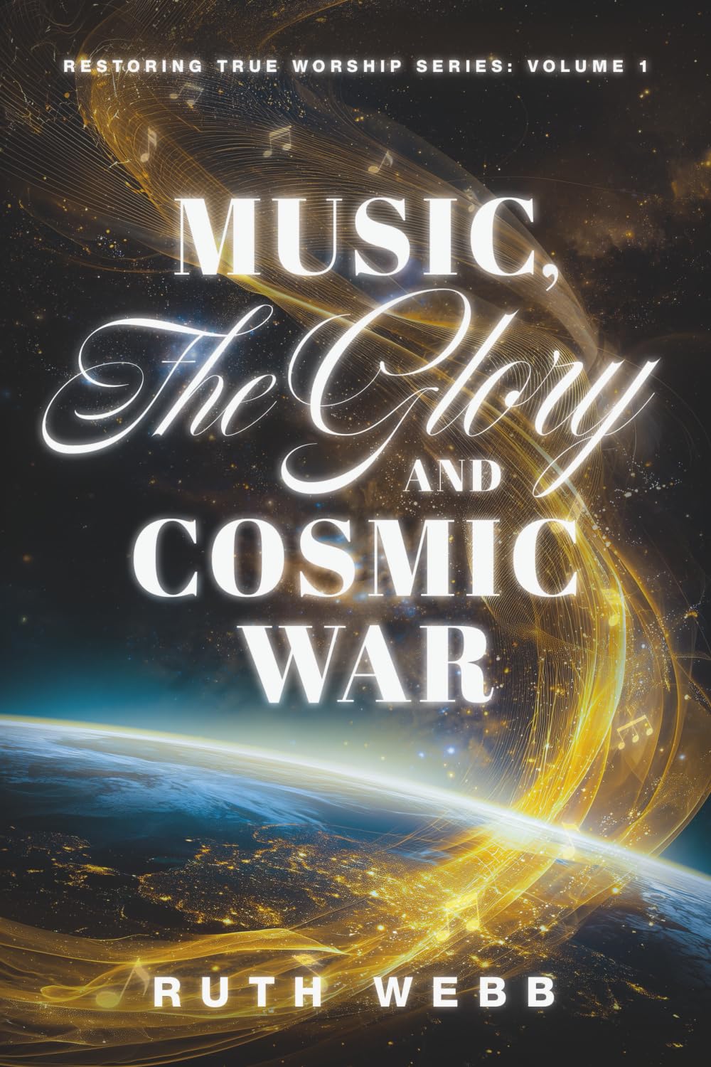 Music, the Glory and Cosmic War: 1 (Restoring True Worship)