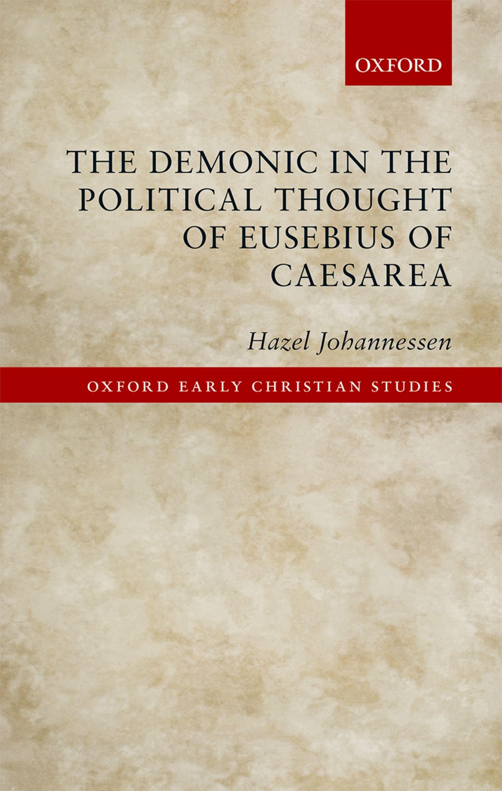 The Demonic in the Political Thought of Eusebius of Caesarea (Oxford Early Christian Studies)