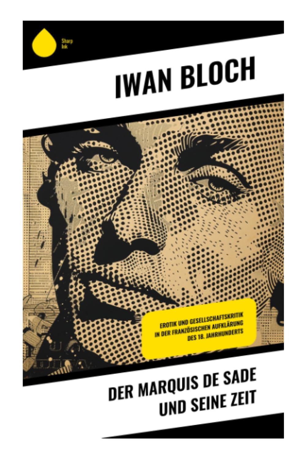 Der Marquis de Sade und seine Zeit: Erotik und Gesellschaftskritik in der französischen Aufklärung des 18. Jahrhunderts
