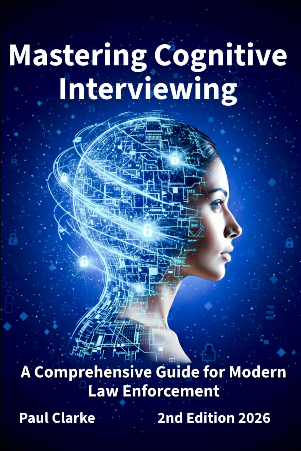 Mastering Cognitive Interviewing: A Comprehensive Guide for Modern Law Enforcement.