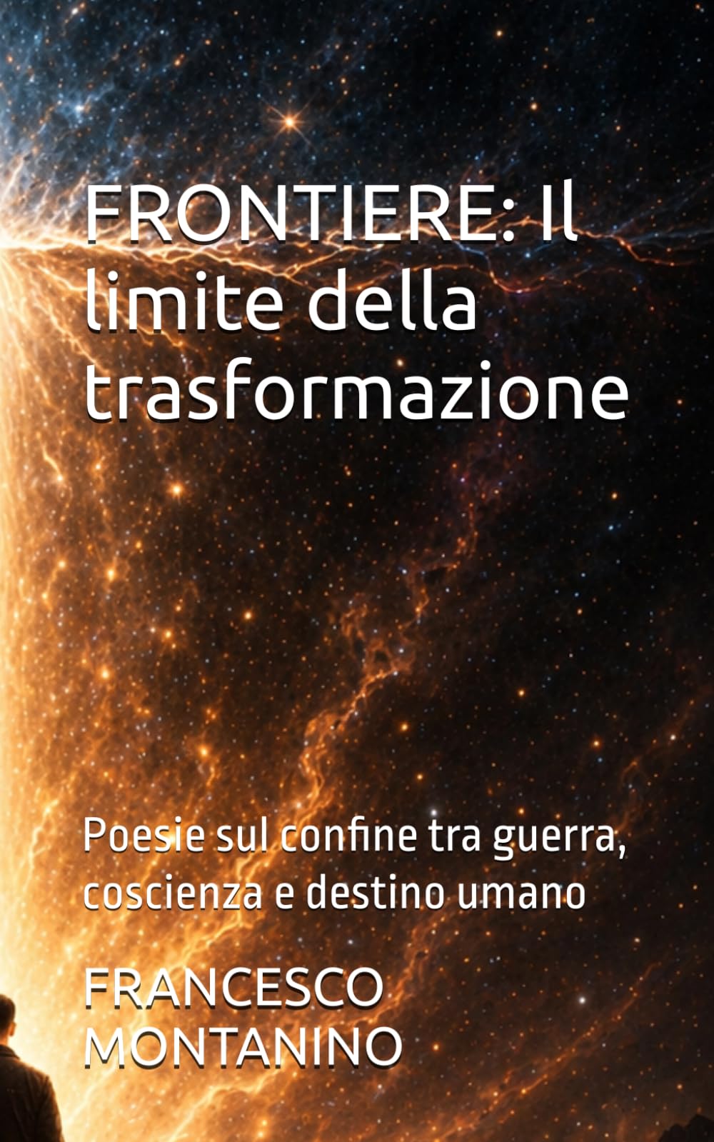 FRONTIERE: Il limite della trasformazione: Poesie sul confine tra guerra, coscienza e destino umano