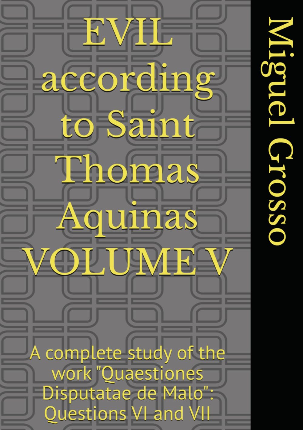 EVIL according to Saint Thomas Aquinas VOLUME V: A complete study of the work "Quaestiones Disputatae de Malo": Questions VI and VII (Thomistic Wisdom: Reflections on Evil)
