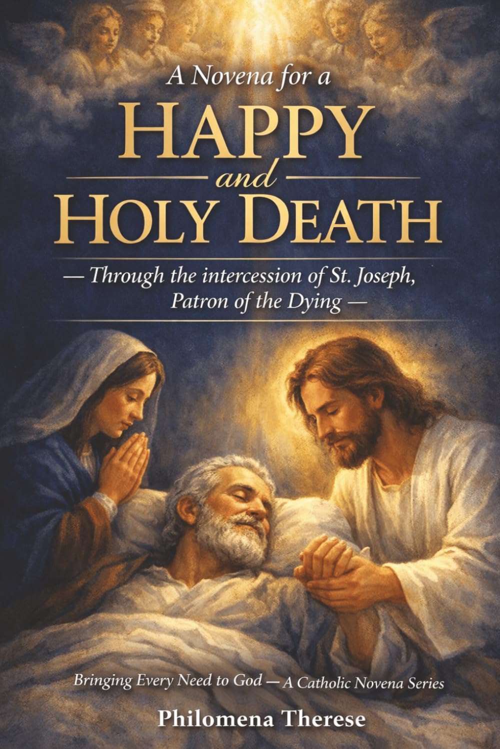 A Novena for a Happy and Holy Death: Through the intercession of St. Joseph, Patron of the Dying (Bringing Every Need to God: A Catholic Novena Series)