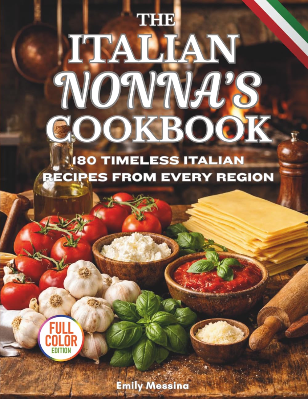 THE ITALIAN NONNA COOKBOOK: 180 TIMELESS ITALIAN RECIPES FROM EVERY REGION: A Delicious Journey of Classic Breakfasts, Handmade Pastas, Rustic Meals, and Sweet Secrets Straight from Italy’s Grandmas      Paperback – June 4, 2025