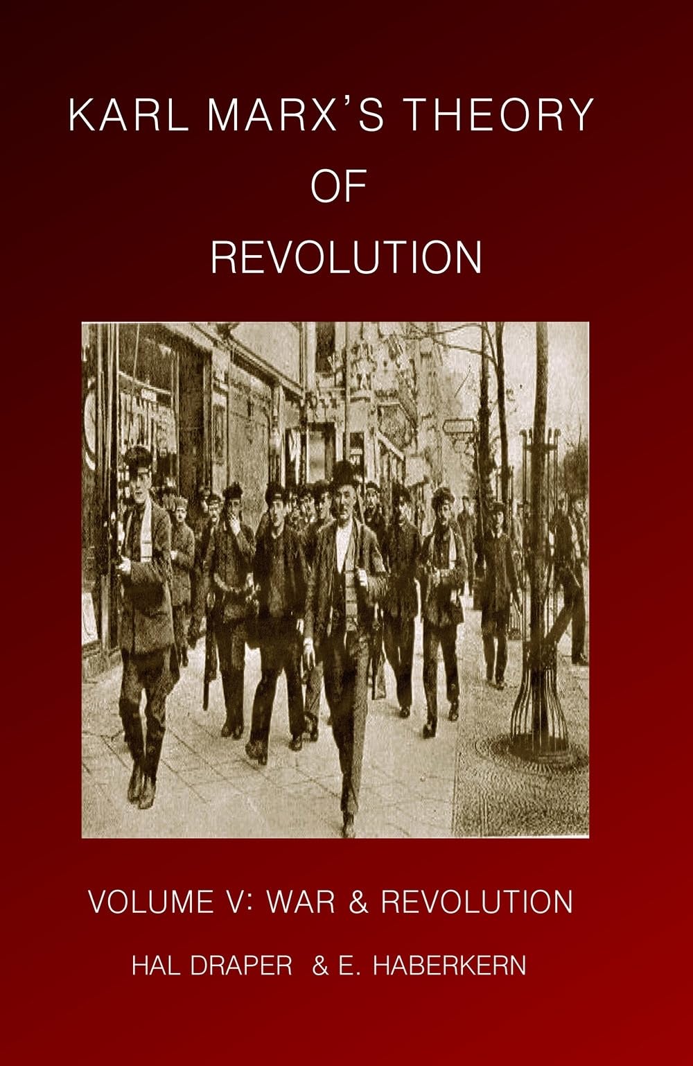 Karl Marx's Theory of Revolution: War and Revolution: Volume 5