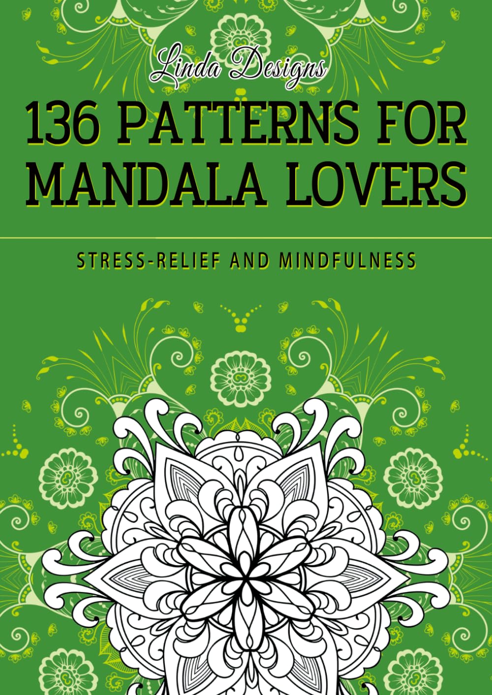 136 Patterns For Mandala Lovers: An Adult Mandalas Coloring Book for Deep Calm, Anxiety-Relief And Mindfulness