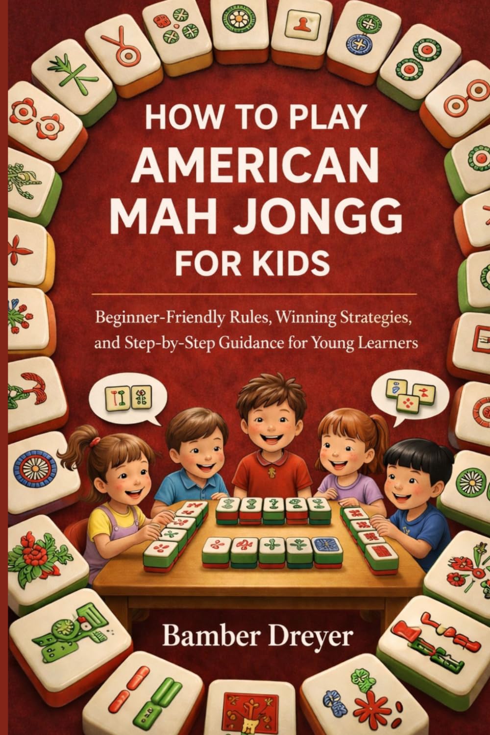 How to Play American Mah Jongg for Kids: Beginner-friendly Rules, Winning Strategies, and Step-by-Step Guidance for young Learners