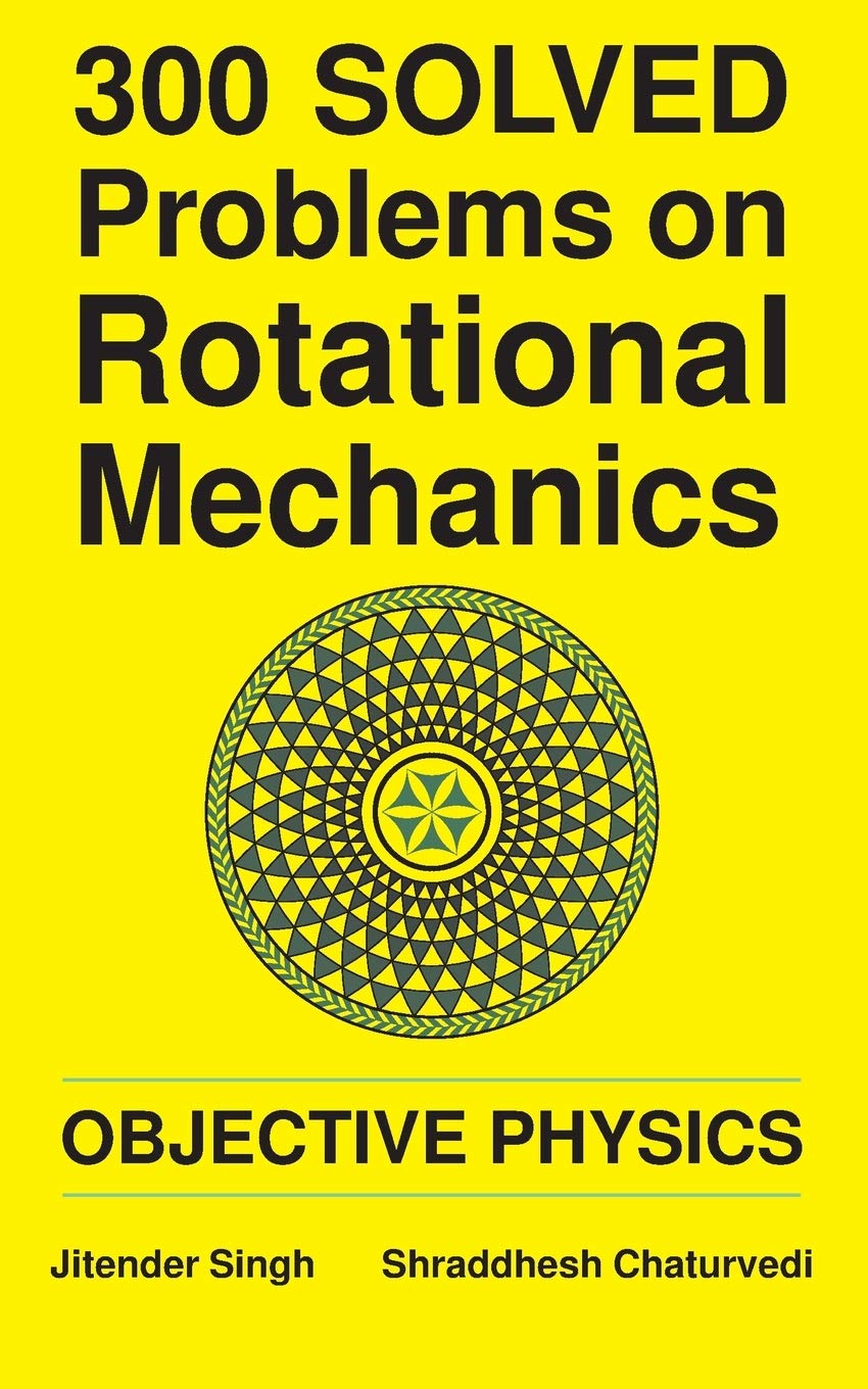 300 Solved Problems on Rotational Mechanics: Objective Physics