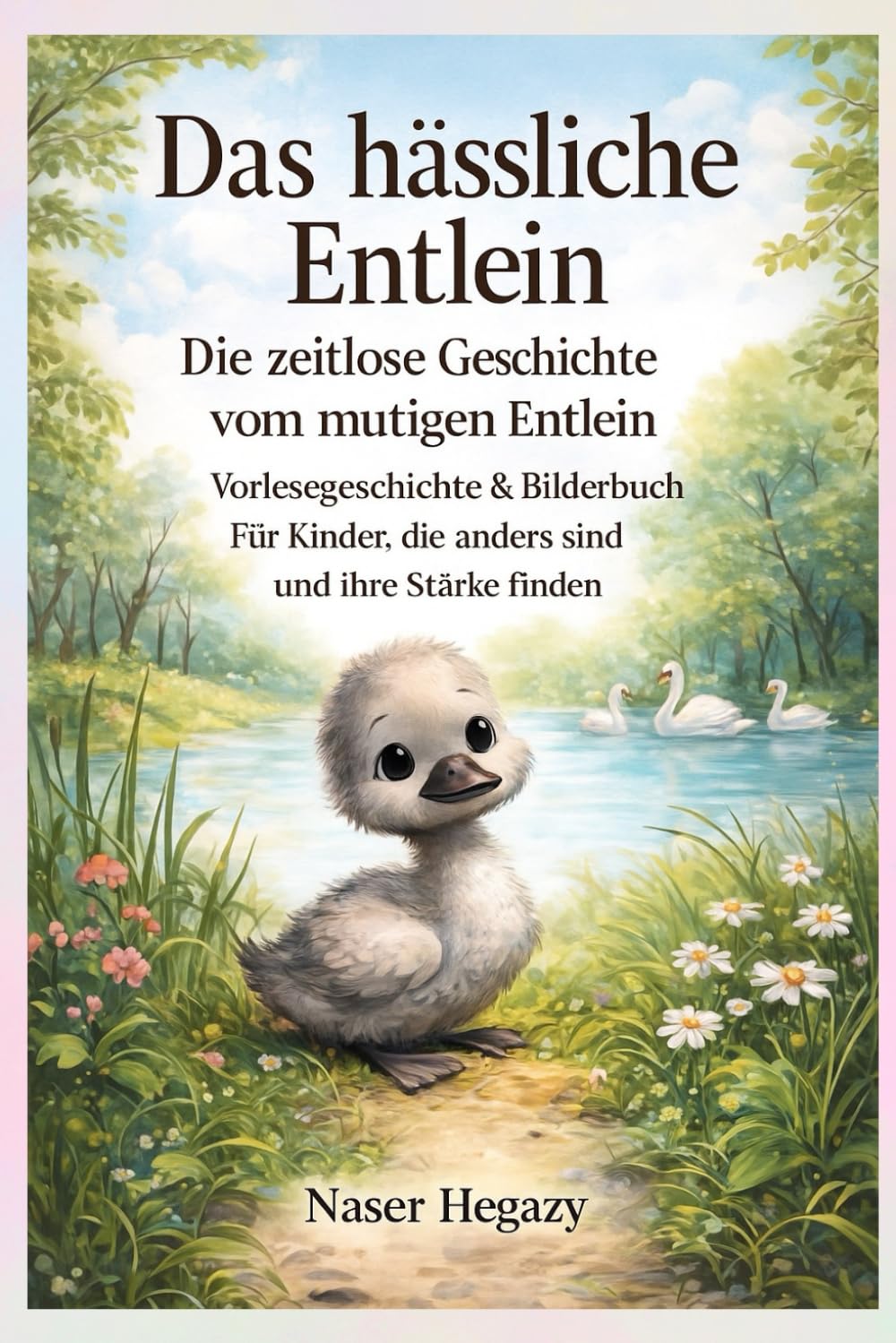 Das hässliche Entlein – Die zeitlose Geschichte vom mutigen Entlein: Vorlesegeschichte & Bilderbuch – Für Kinder, die anders sind und ihre Stärke finden“