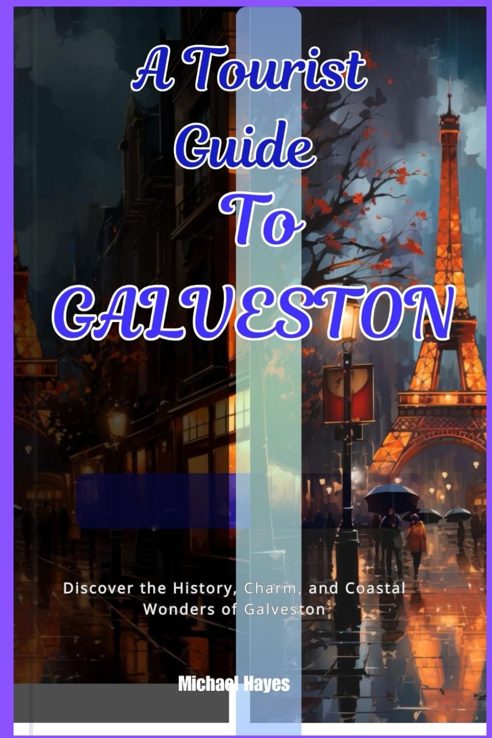A TOURIST GUIDE TO GALVESTON: Discover the History, Charm and wonders of Galveston
