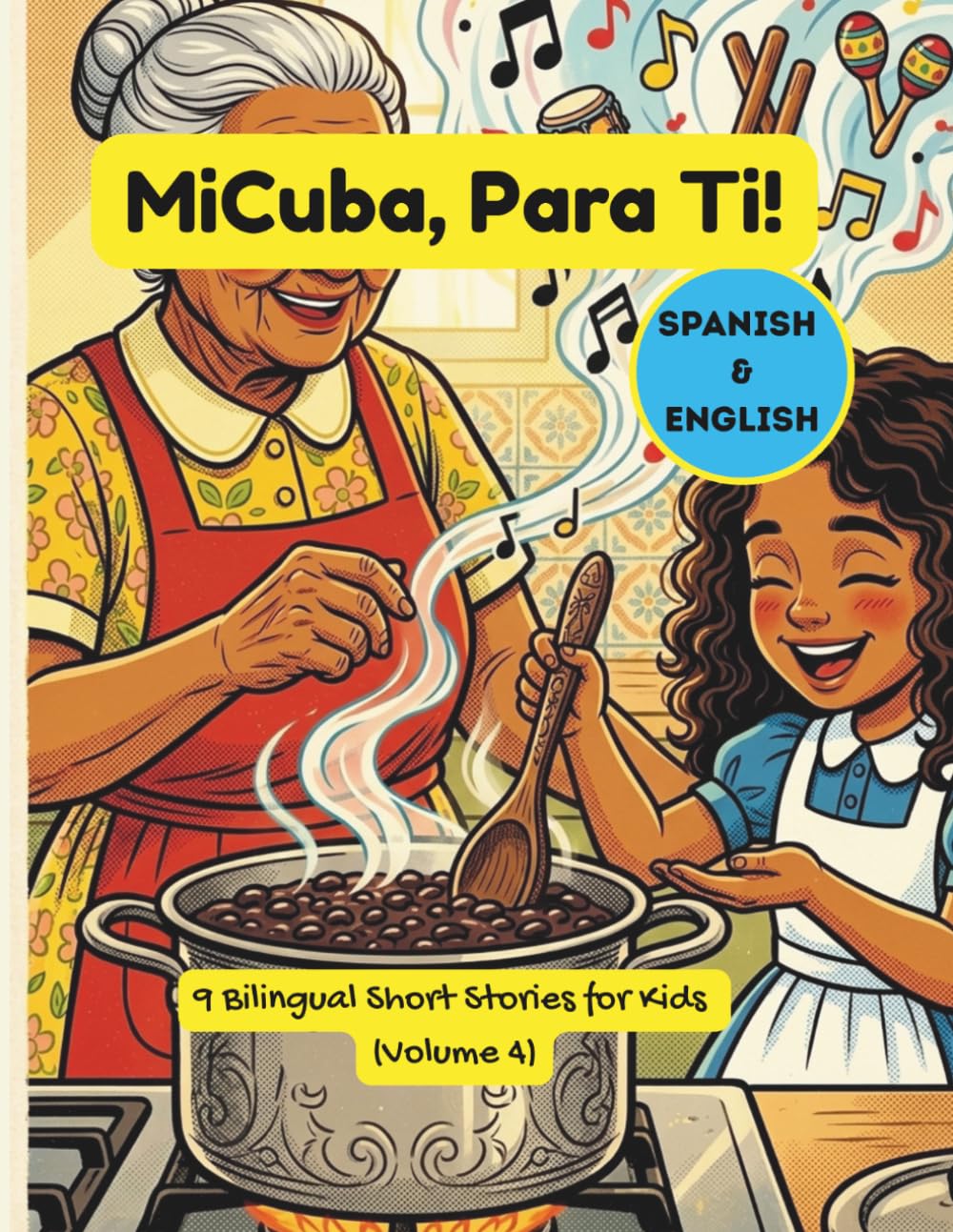 MiCuba, ParaTi! Vol. 4: 9 Cuentos Bilingües sobre la Familia, la Cultura y Crecer Cubano (Español e Inglés para Niños y Familias)