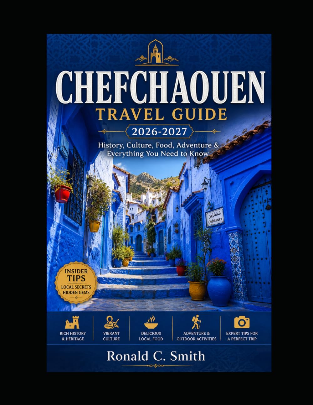 CHEFCHAOUEN TRAVEL GUIDE 2026-2027: History, Culture, Food, Adventure & Everything You Need to Know