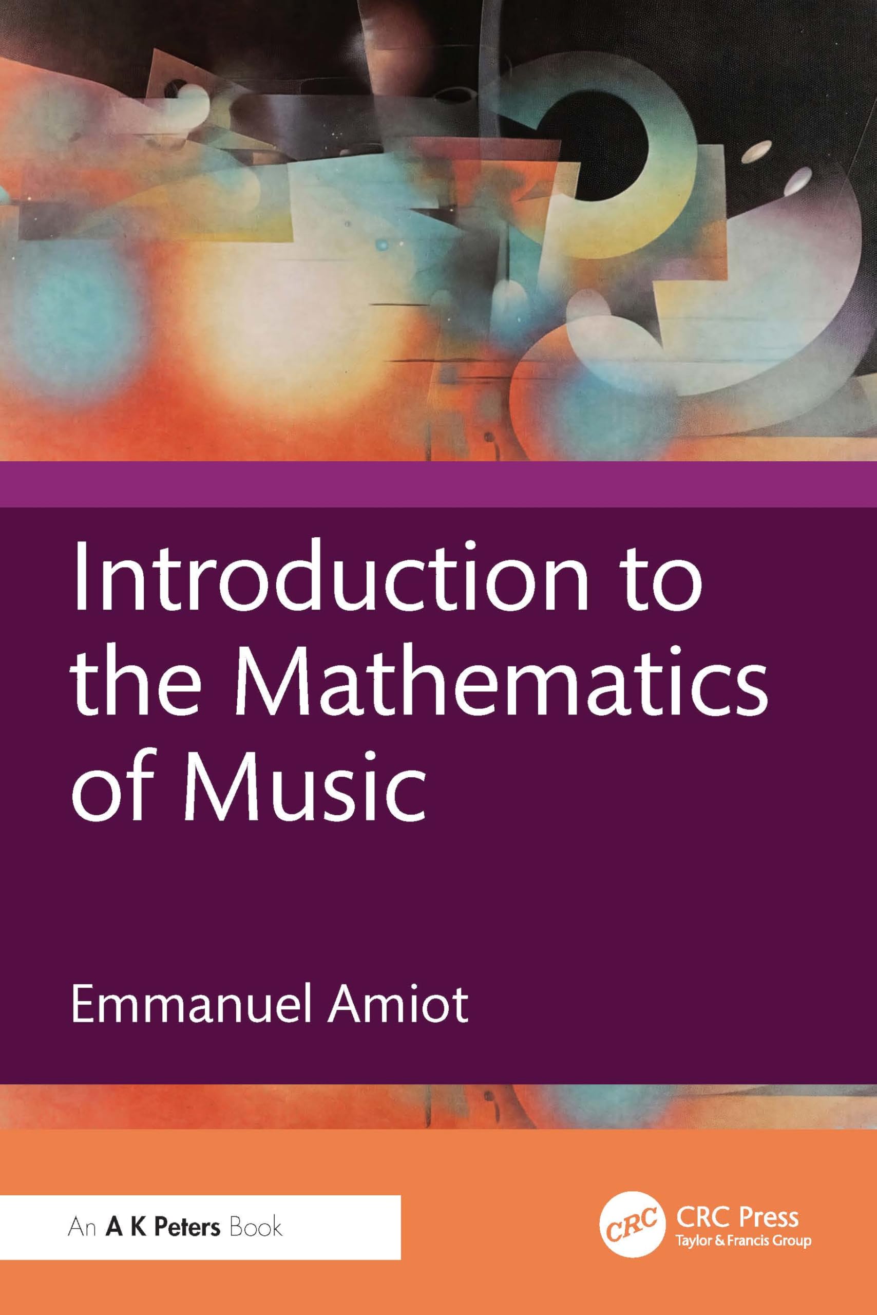 Introduction to the Mathematics of Music (AK Peters/CRC Recreational Mathematics Series)