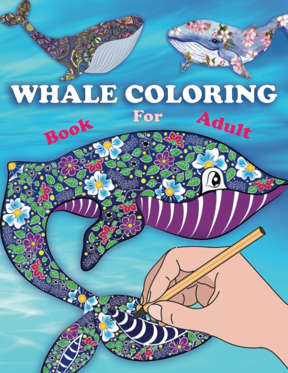 Whale Coloring Book For Adults: Awesome Sea Life Coloring Book For Adult And Teens, Beautiful Sea Coloring Pages Book For Adults