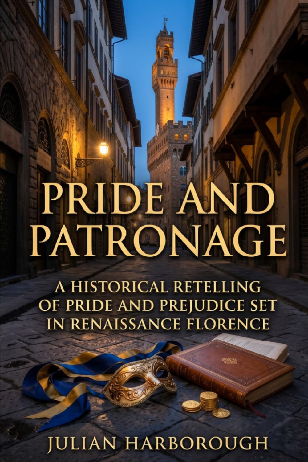 PRIDE AND PATRONAGE: A HISTORICAL RETELLING OF PRIDE AND PREJUDICE SET IN RENAISSANCE FLORENCE