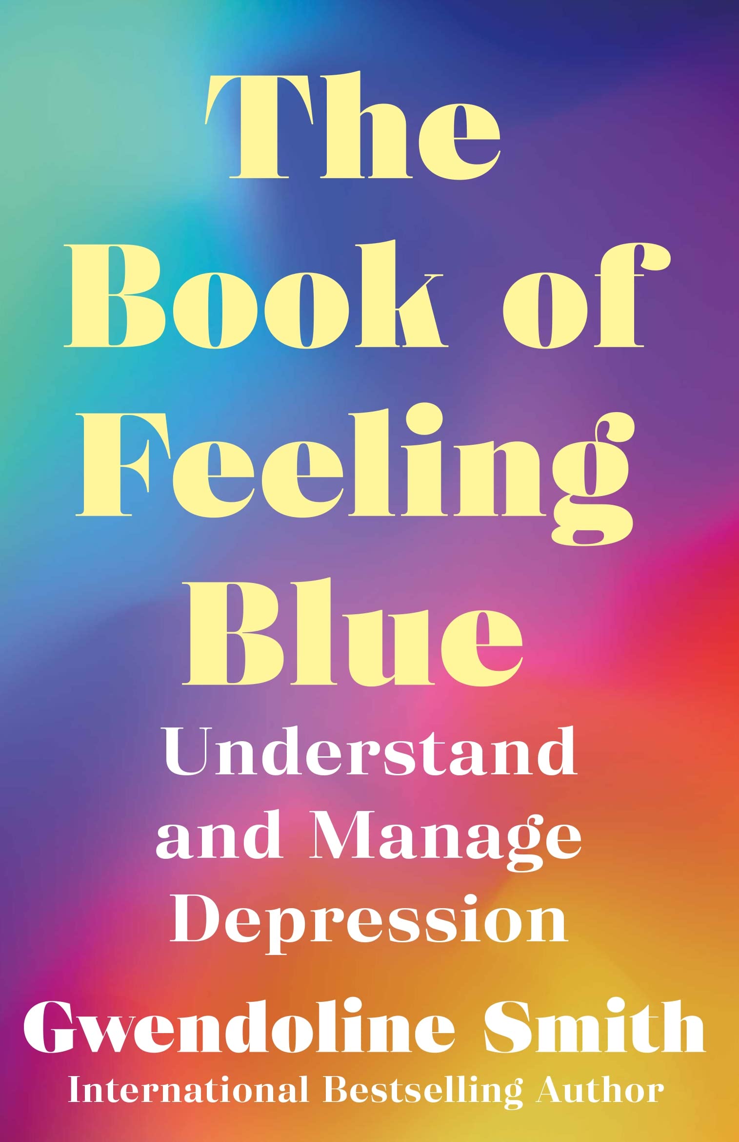 The Book of Feeling Blue: Understand and Manage Depression (Gwendoline Smith - Improving Mental Health Series)