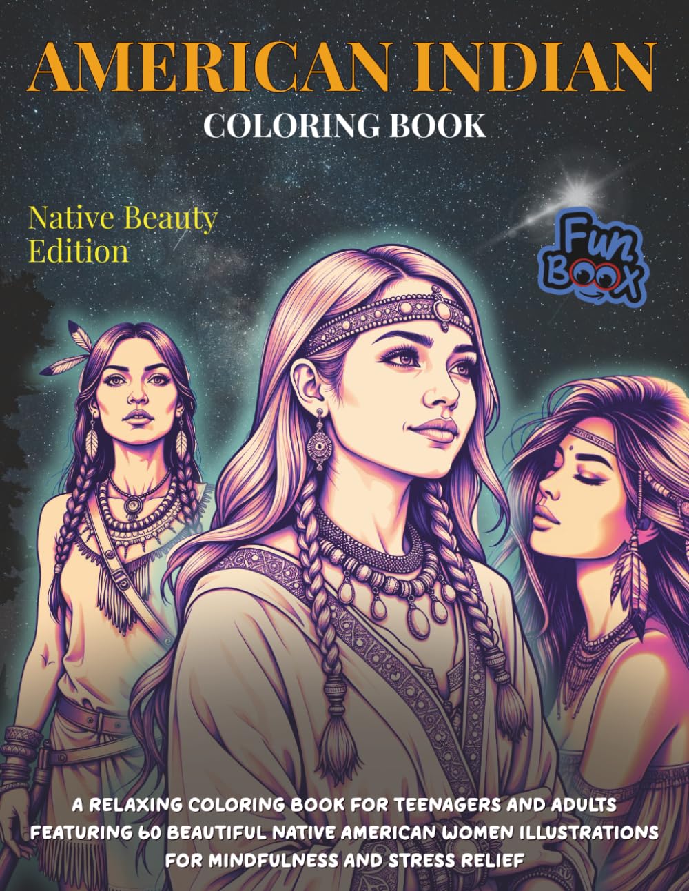 American Indian Coloring Book - Native Beauty Edition: A Relaxing Coloring Book for Teenagers and Adults Featuring 60 Beautiful Native American Women Illustrations for Mindfulness and Stress Relief