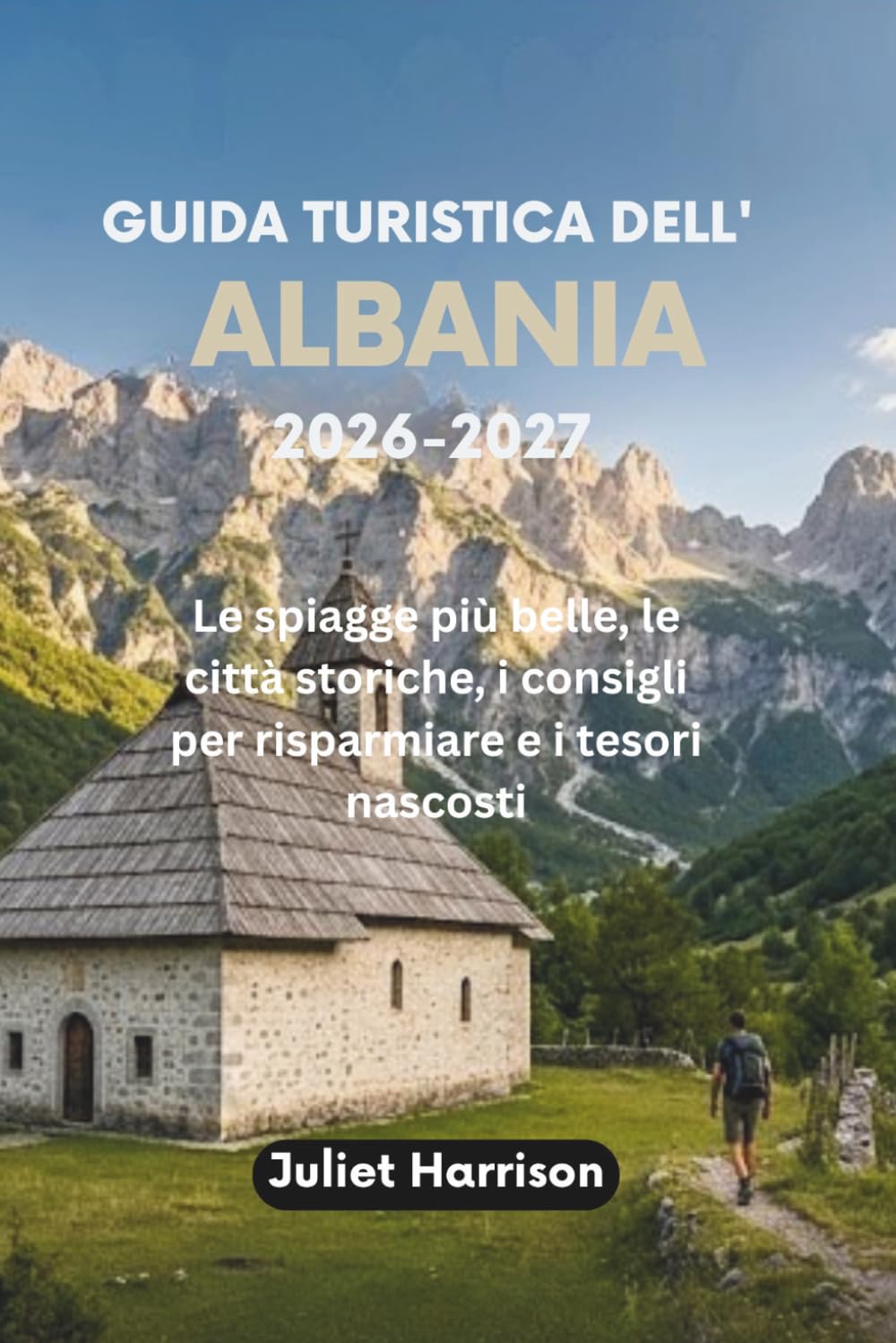 GUIDA TURISTICA DELL' ALBANIA 2026-2027: Le spiagge più belle, le città storiche, i consigli per risparmiare e i tesori nascosti
