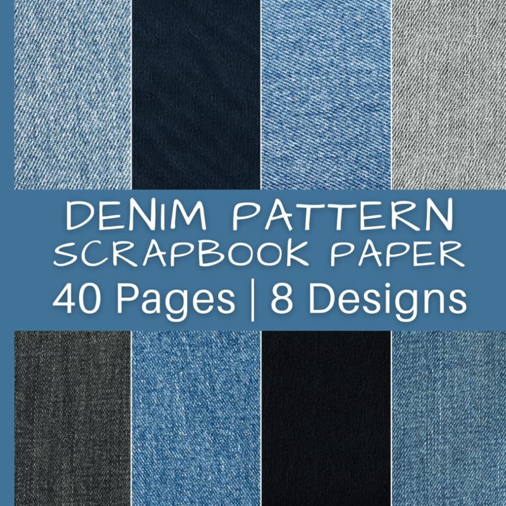 Denim Pattern Scrapbook Paper: 40 Pages | 8 Designs | 5 Pages of Each Design | Non-Perforated, Double-Sided Pages
