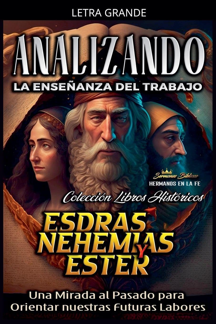 Analizando la Enseñanza del Trabajo en Esdras, Nehemías y Ester: Una Mirada al Pasado para Orientar nuestras Futuras Labores: 9 (La Enseñanza del Trabajo en la Biblia)