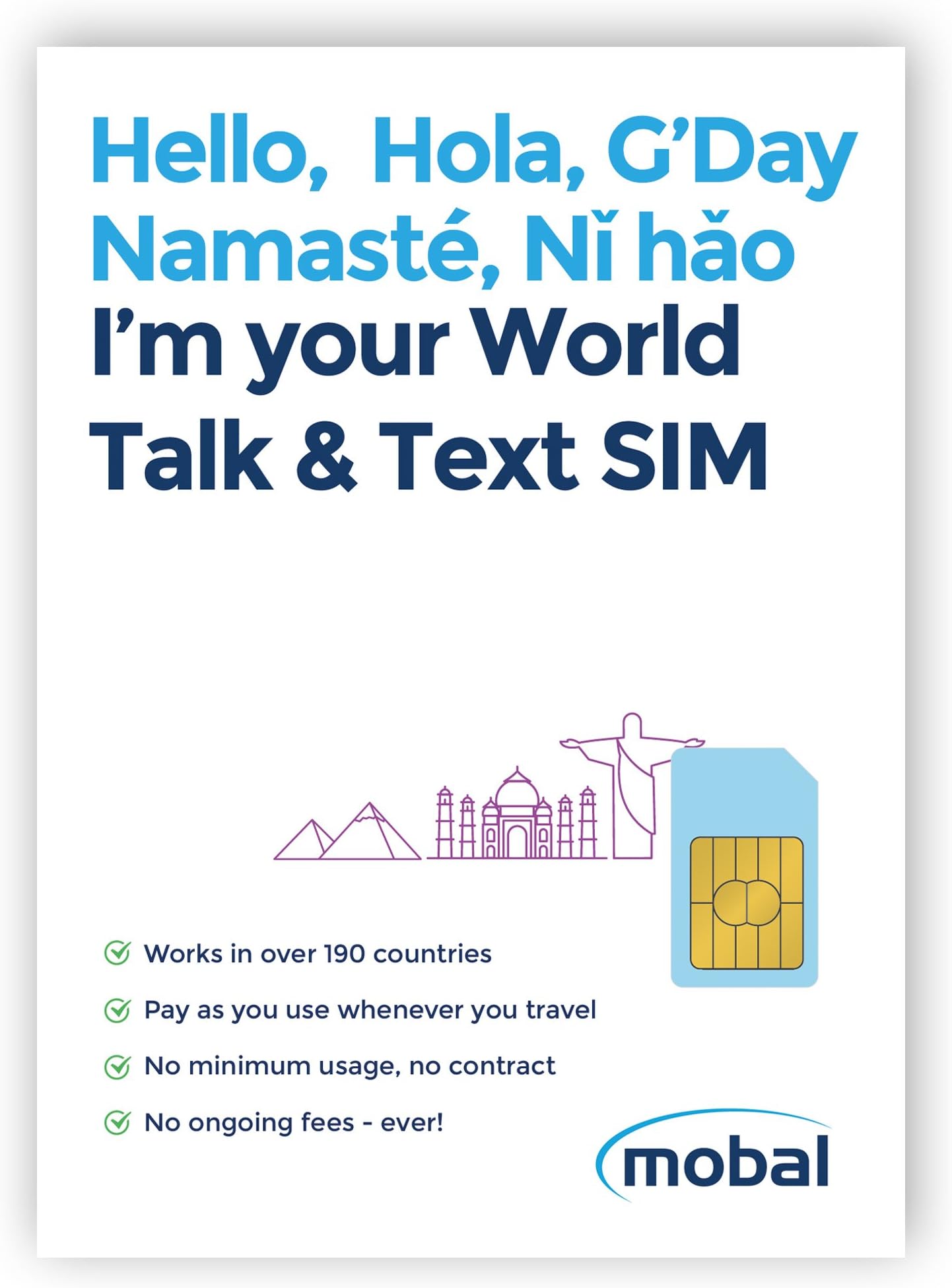 World Talk & Text SIM Card by Mobal. Works in Over 190 Countries – Just $15 for Life - No Monthly Fees, No Minimum Usage, No Contract