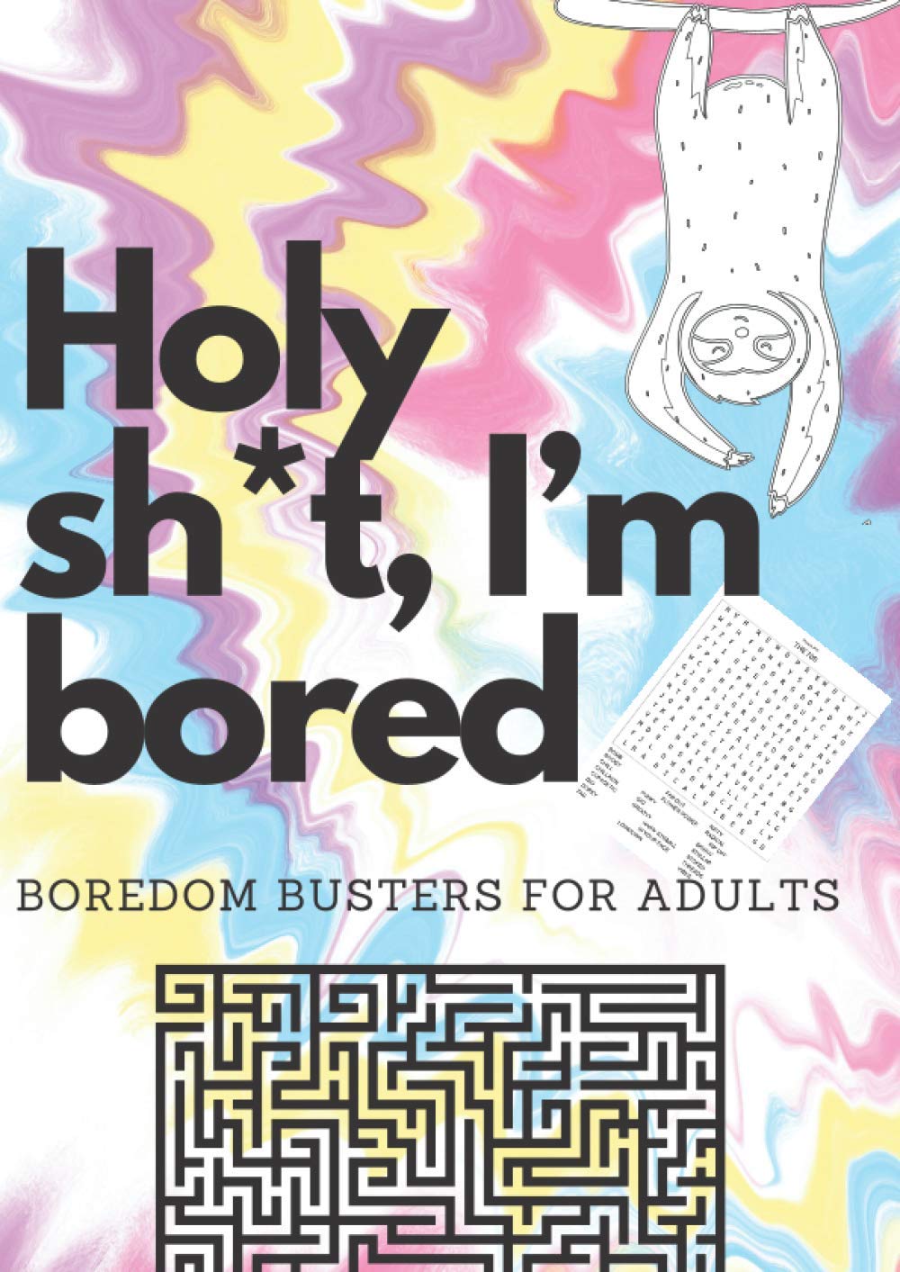 Holy sh*t, I’m bored Boredom Busters for Adults: Funny Entertainment Adult Activity Book