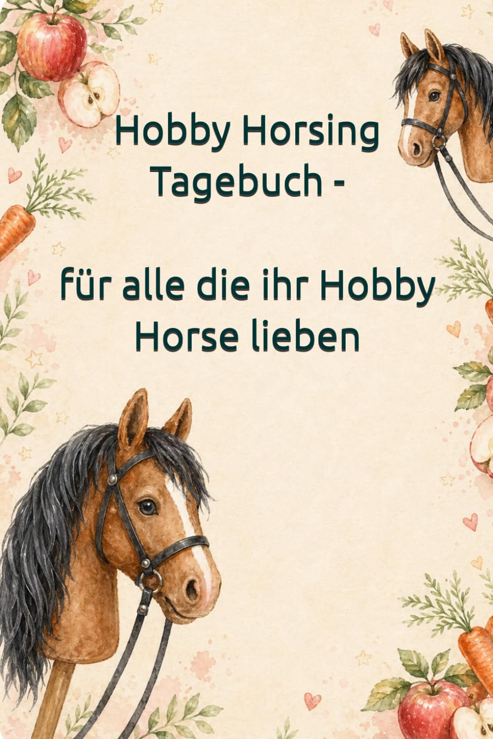 Hobby Horsing Tagebuch - Braunes Pferd I Für alle die ihr Hobby Horse lieben I: Liebevolles Buch zum ausfüllen – mit Hobby Horse Turnieren, ... Ausritten, Zubehör und Lieblingshindernissen
