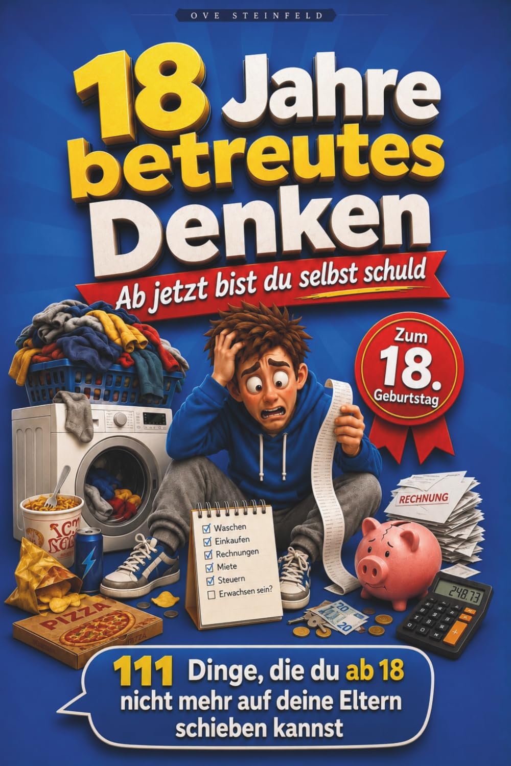18 Jahre betreutes Denken – Ab jetzt bist du selbst schuld: 111 Dinge, die du ab 18 nicht mehr auf deine Eltern schieben kannst – witziger Überlebensratgeber & Geschenk zum 18. Geburtstag für Jungen
