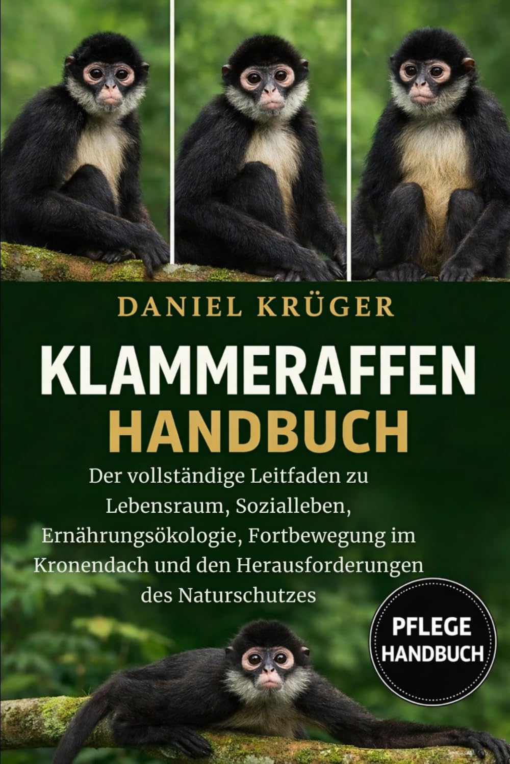 KLAMMERAFFEN-HANDBUCH: Der vollständige Leitfaden zu Lebensraum, Sozialleben, Ernährungsökologie, Fortbewegung im Kronendach und den Herausforderungen des Naturschutzes
