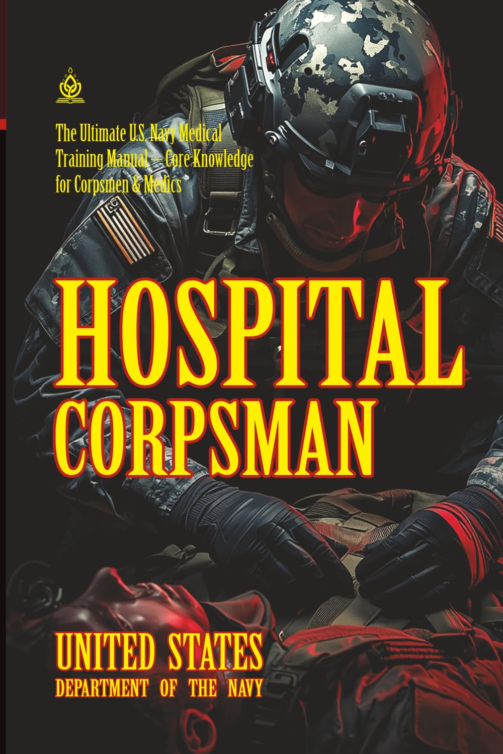 Hospital Corpsman: [Annotated] The Ultimate U.S. Navy Medical Training Manual – Core Knowledge for Corpsmen & Medics (FMFM – Fleet Marine Force Manual Official Doctrine Library)