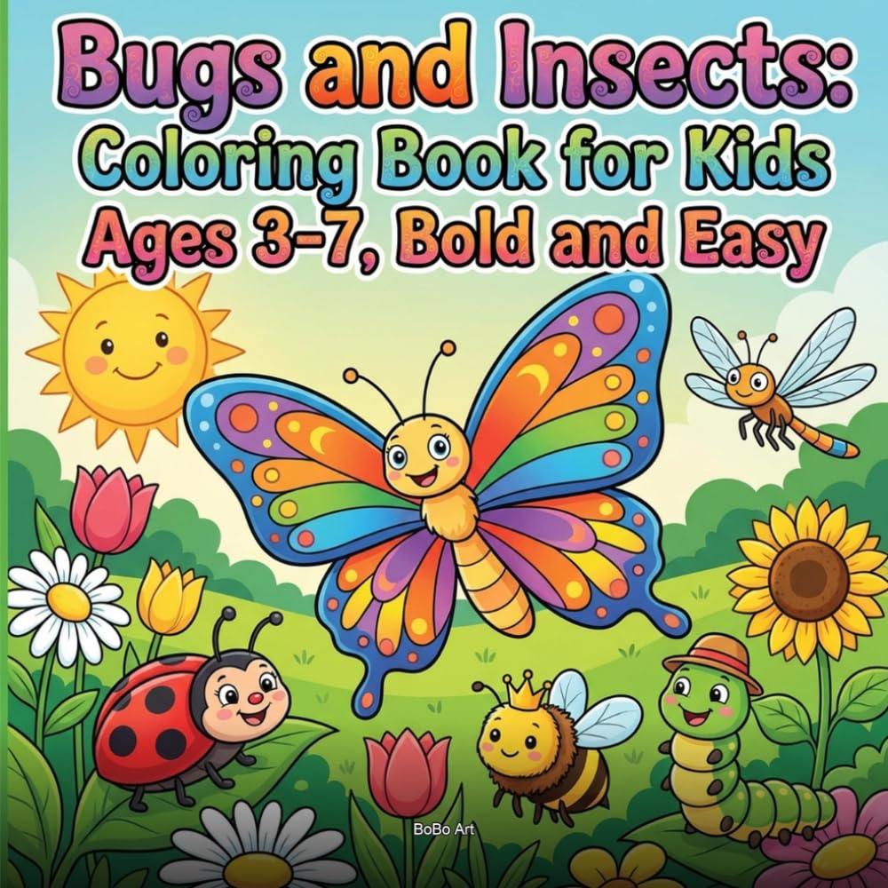 Bugs and Insects Coloring Book for Kids Ages 3-7: Friendly Cartoon Butterflies, Ladybugs, Bees, and Creepy Crawlies: Bold Easy Thick Outline Designs — ... Ants, and Garden Bugs for Little Explorers