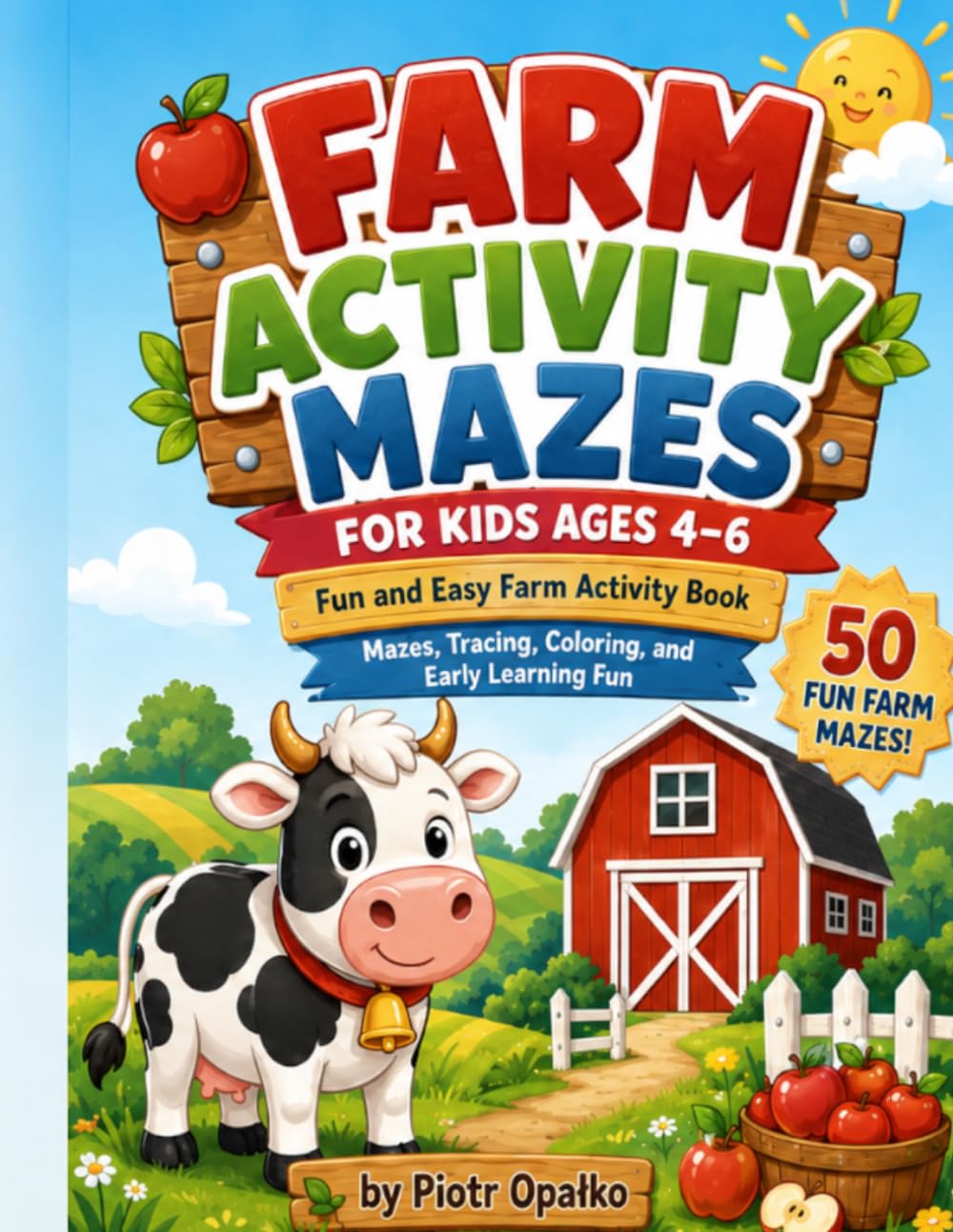 FARM ACTIVITY MAZES: Fun and Easy Farm Activity Book for Kids Ages 4–6 with Mazes, Tracing, Coloring, and Early Learning Fun (Farm Adventure Mazes)