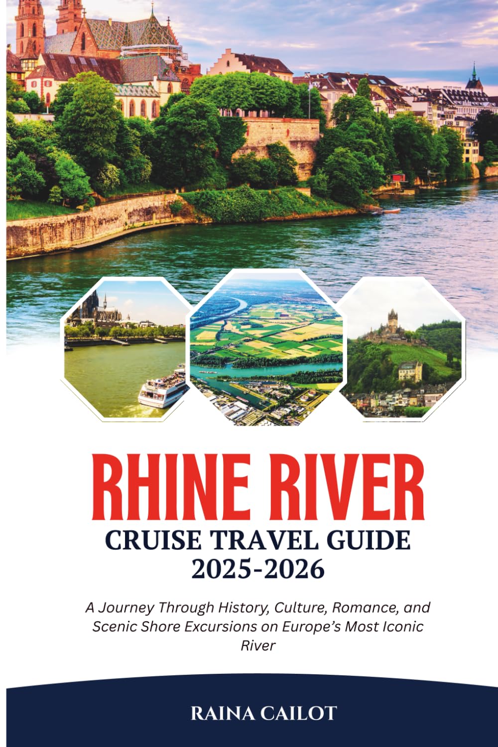 Rhine River Cruise Travel Guide 2025-2026: A Journey Through History, Culture, Romance, and Scenic Shore Excursions on Europe’s Most Iconic River