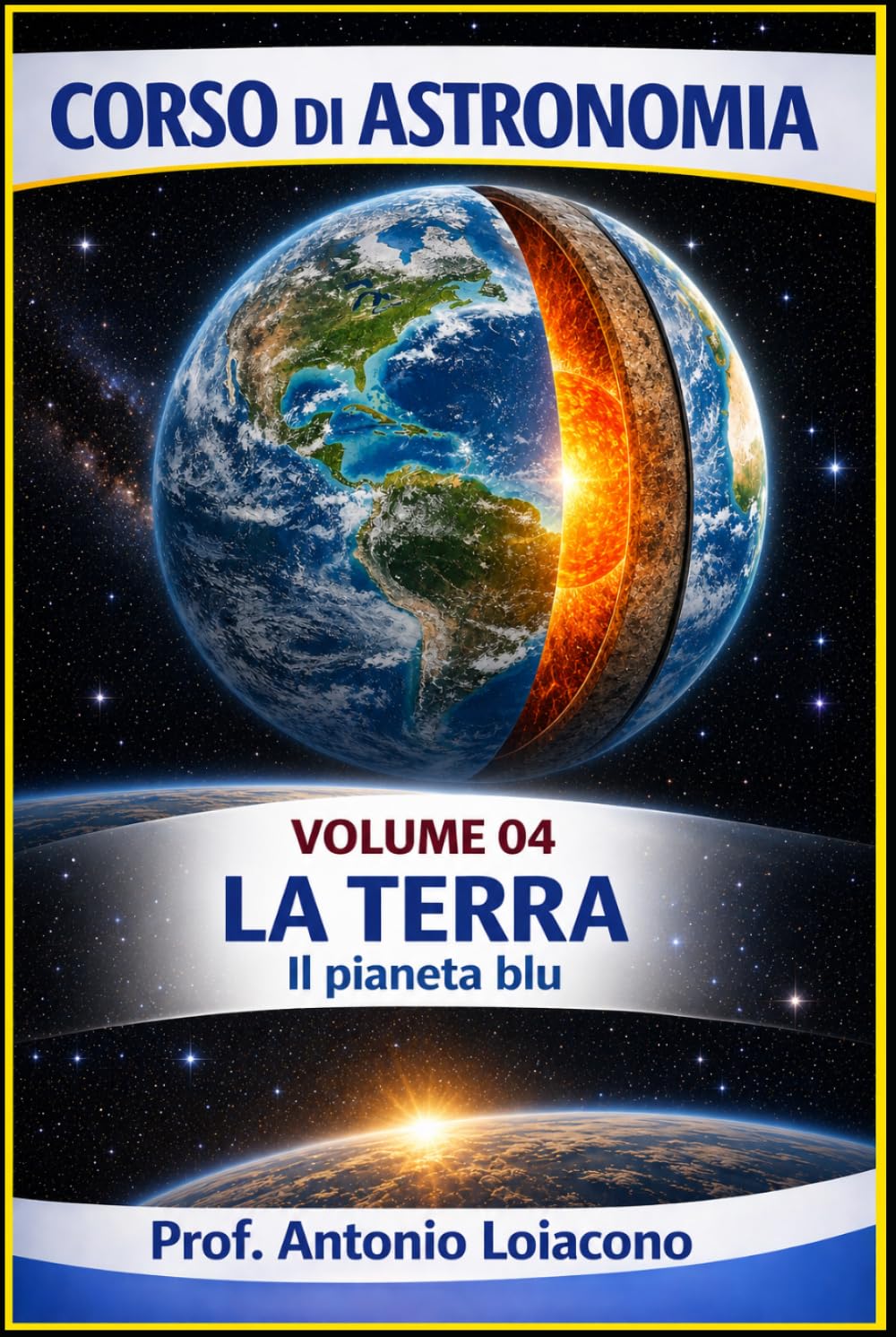 CORSO DI ASTRONOMIA - Volume 4 - La Terra: Il pianeta blu (CORSO DI ASTRONOMIA - Di Antonio Loiacono)