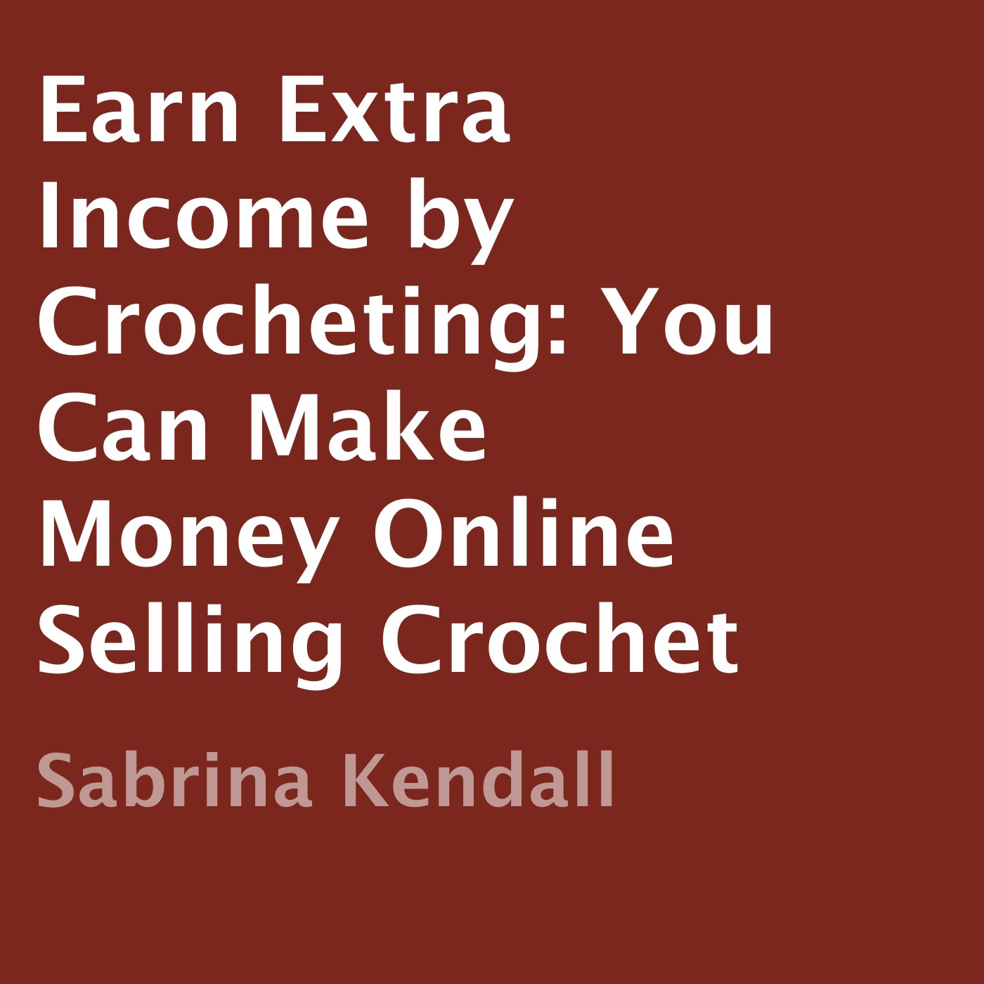 Cover art for Earn Extra Income by Crocheting