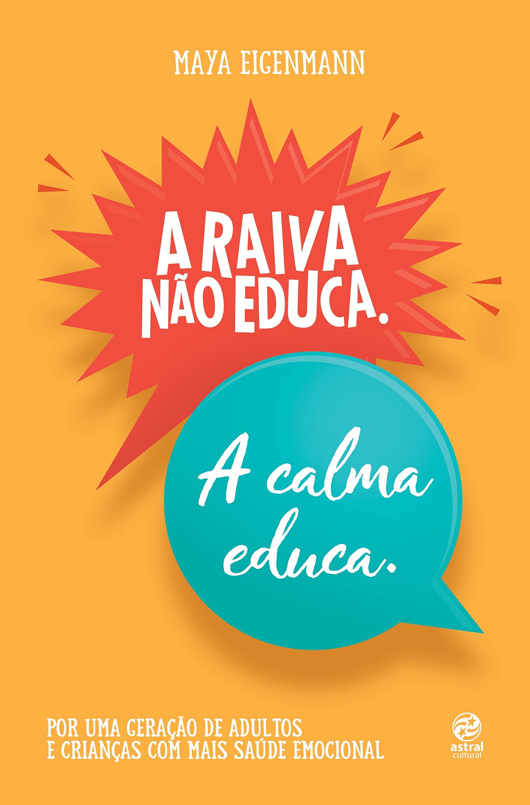 A raiva não educa. A calma educa.: Por uma geração de adultos e crianças com mais saúde emocional (Portuguese Edition)
