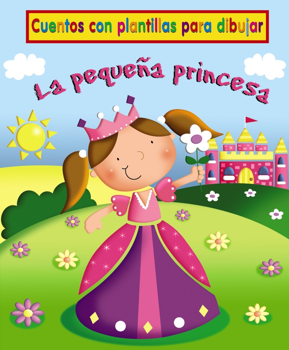 La pequeña princesa: Cuentos con plantillas para dibujar (Castellano - A Partir De 3 Años - Manipulativos (Libros Para Tocar, Jugar Y Pintar), Pop-Ups - Cuentos Con Plantillas)