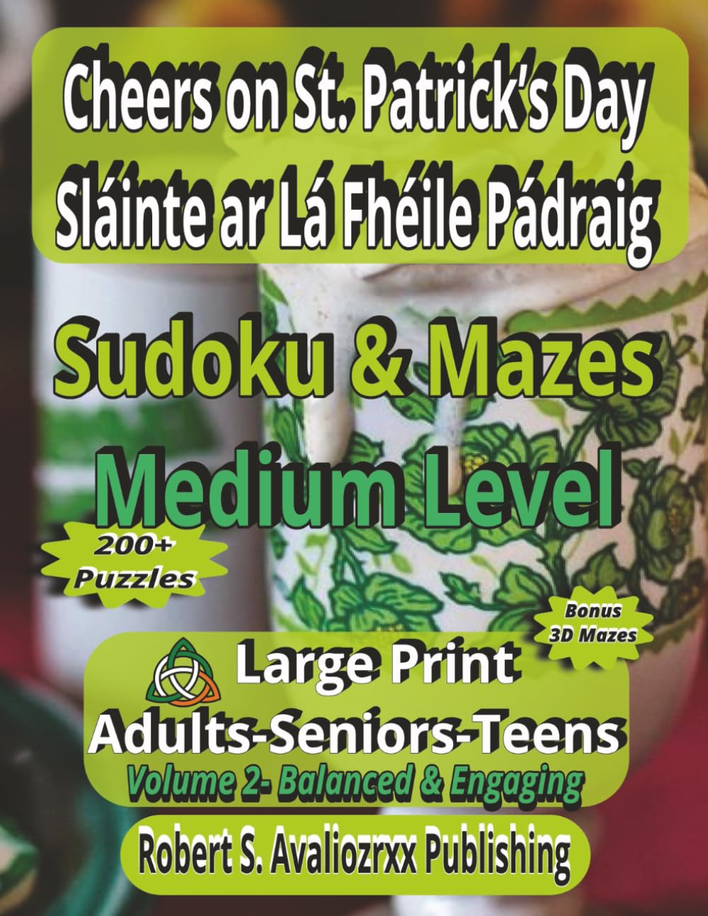 Cheers on St. Patrick’s Day| Sláinte ar Lá Fhéile Pádraig | VOL 2|Medium Level: Large Print Mazes & Sudoku puzzles for Adults Seniors & Teens, ... book Collection Inspired by St. Patrick Day