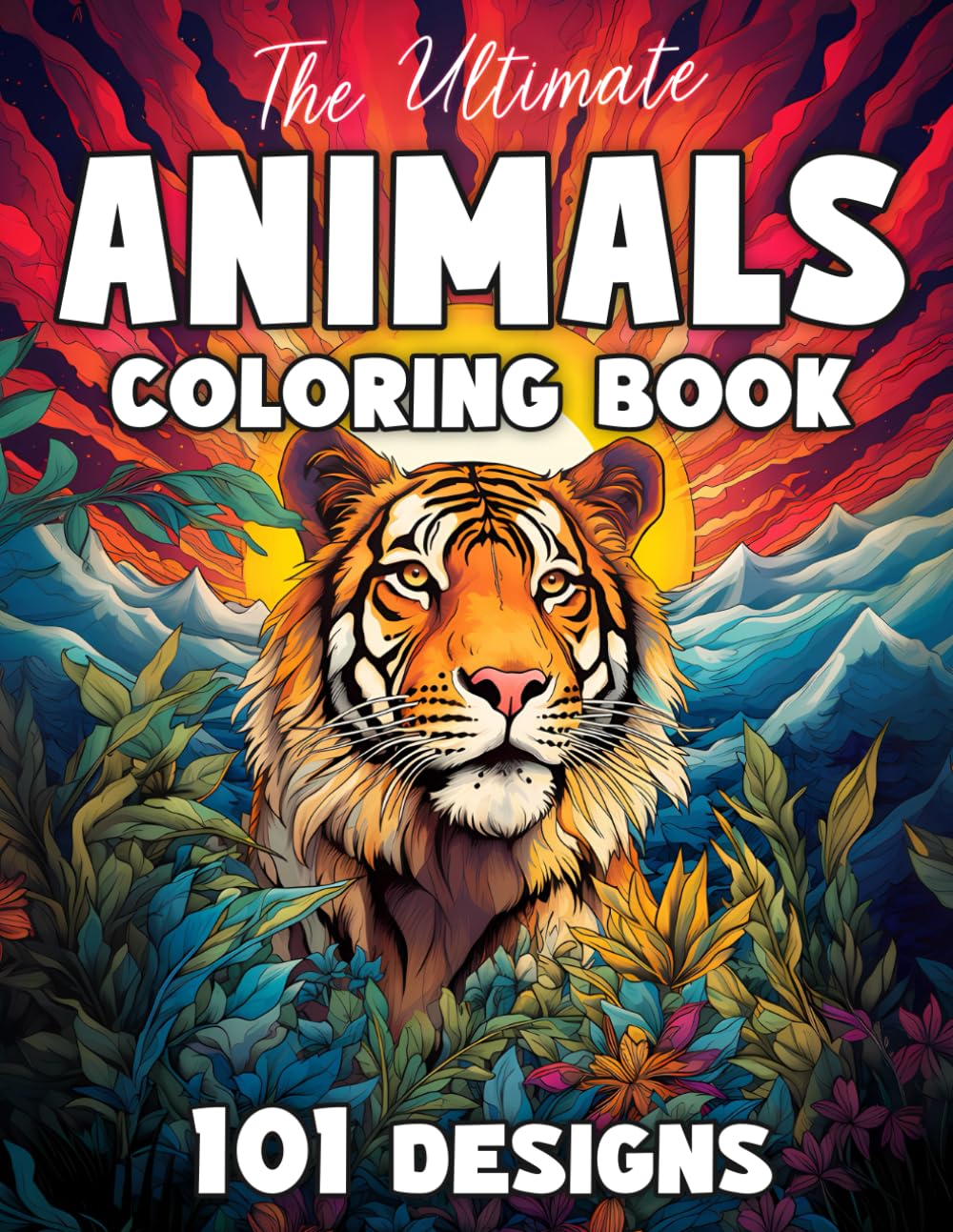 The Ultimate Animals Coloring Book #2: 101 Designs for Adults and Teens: A Relaxing Coloring Book with Tigers, Lions, Meerkats, Zebras, Sloths, Cats, ... Ultimate Coloring Books for Adults and Teens)
