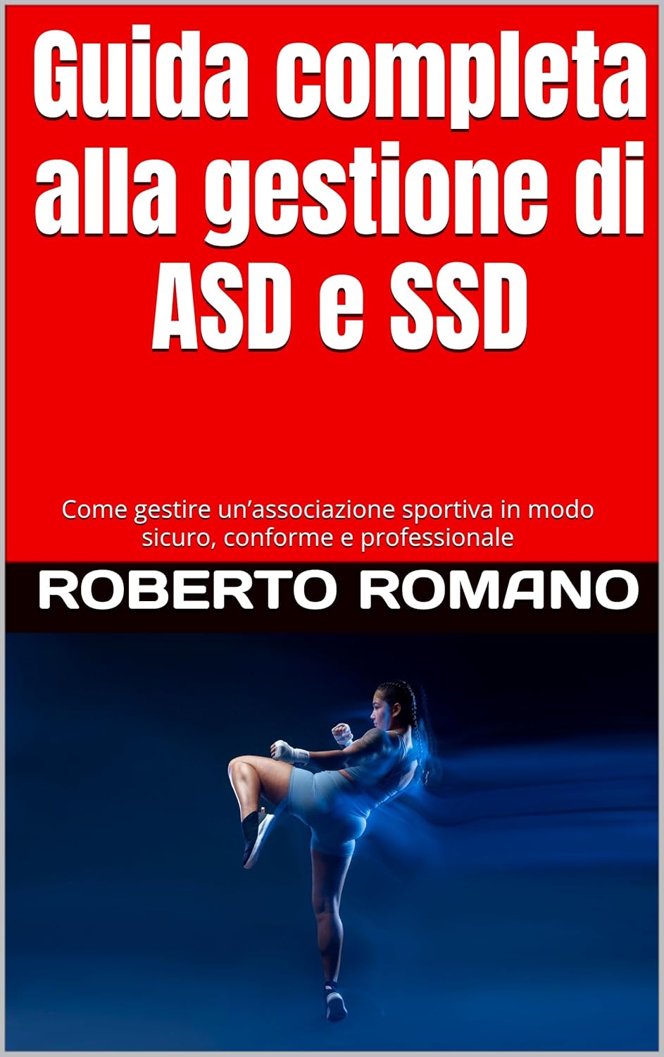 Guida completa alla gestione di ASD e SSD: Come gestire un’associazione sportiva in modo sicuro, conforme e professionale (Italian Edition)      Kindle Edition