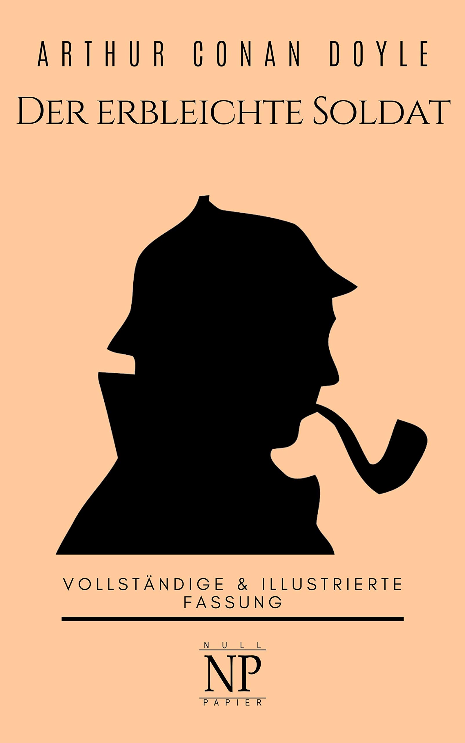 Sherlock Holmes – Der erbleichte Soldat und weitere Detektivgeschichten: Vollständige & Illustrierte Fassung (Sherlock Holmes bei Null Papier 10) (German Edition)